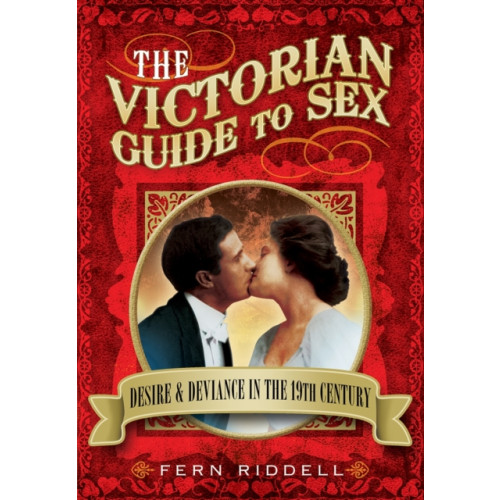 Pen & Sword Books Ltd Victorian Guide to Sex: Desire and Deviance in the 19th Century (häftad, eng)
