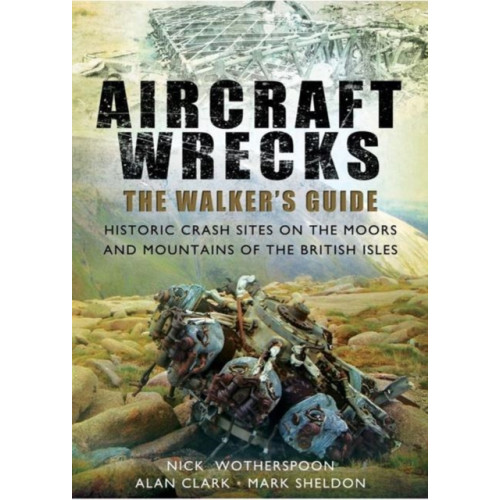 Pen & Sword Books Ltd Aircraft Wrecks: A Walker's Guide (häftad, eng)