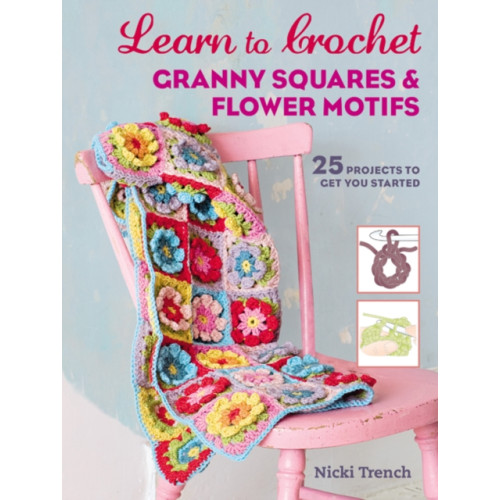 Ryland, Peters & Small Ltd Learn to Crochet Granny Squares and Flower Motifs (häftad, eng)