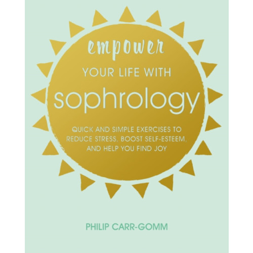 Ryland, Peters & Small Ltd Empower Your Life with Sophrology (häftad, eng)