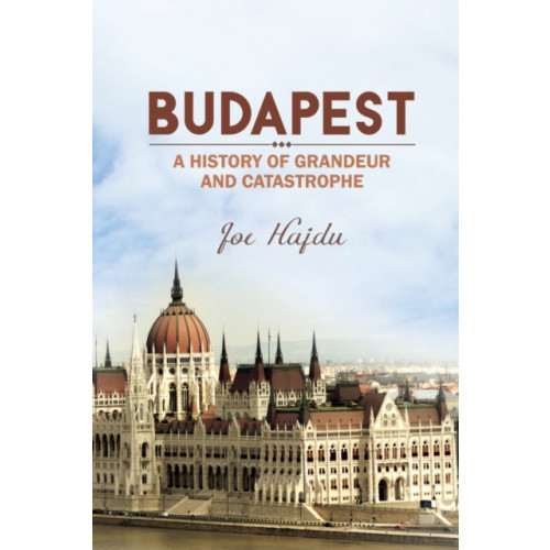 Austin Macauley Publishers Budapest: A History of Grandeur and Catastrophe (häftad, eng)