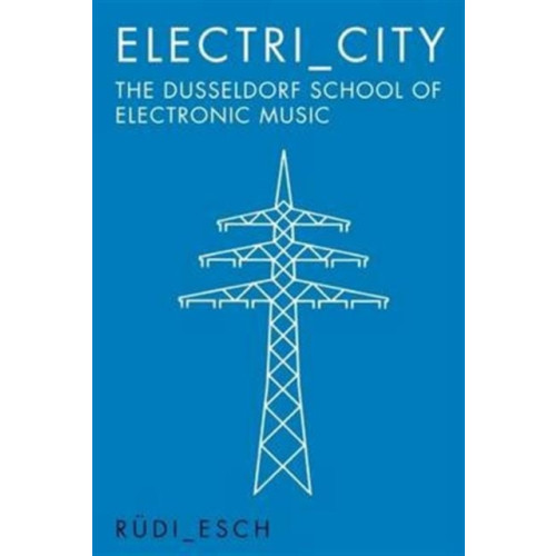 OMNIBUS PRESS Electri_City: The Dusseldorf School of Electronic Music (häftad, eng)