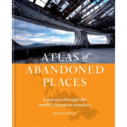 Octopus publishing group The Atlas of Abandoned Places (inbunden, eng)