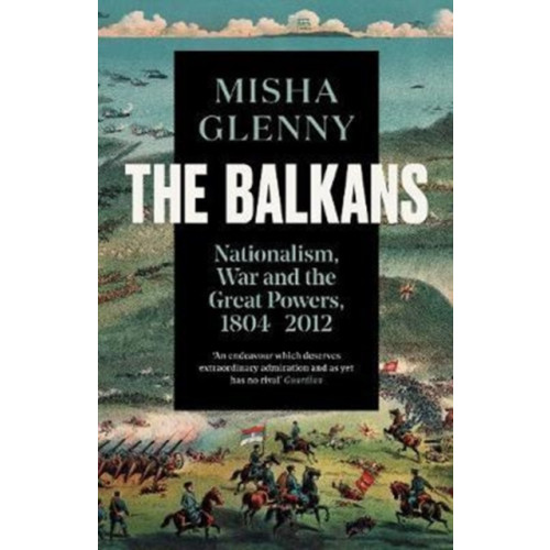 Granta Books The Balkans, 1804–2012 (häftad, eng)