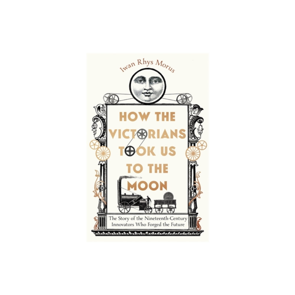 Produktbild för How the Victorians Took Us to the Moon (inbunden, eng)