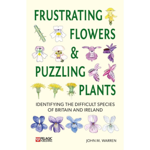 Pelagic Publishing Frustrating Flowers and Puzzling Plants (häftad, eng)