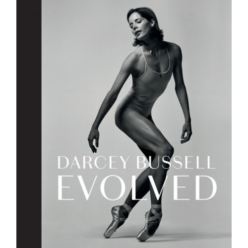 Hardie Grant Books (UK) Darcey Bussell: Evolved (inbunden, eng)