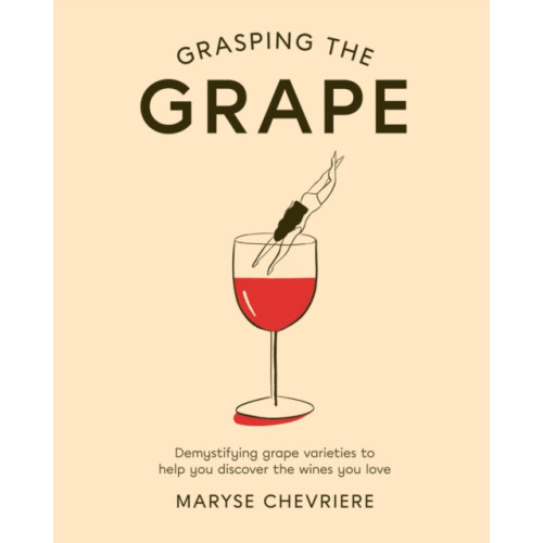 Hardie Grant Books (UK) Grasping the Grape (inbunden, eng)