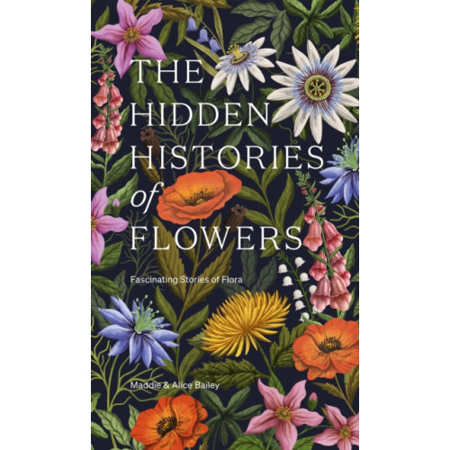 Hardie Grant Books (UK) The Hidden Histories of Flowers (inbunden, eng)