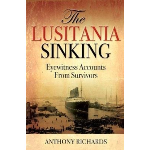 Greenhill Books The Lusitania Sinking (inbunden, eng)