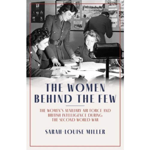 Biteback Publishing The Women Behind the Few (inbunden, eng)