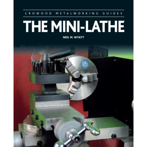 The Crowood Press Ltd The Mini-Lathe (inbunden, eng)