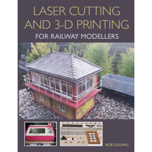 The Crowood Press Ltd Laser Cutting and 3-D Printing for Railway Modellers (häftad, eng)