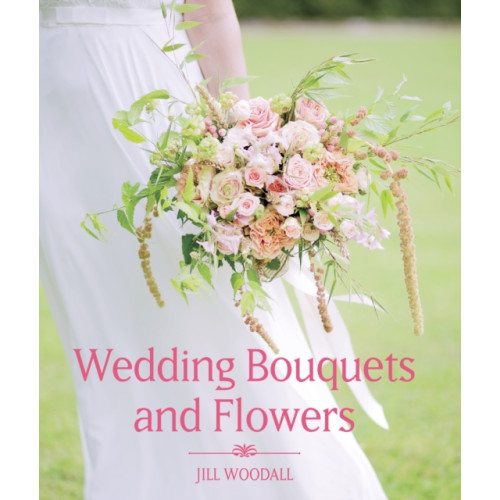 The Crowood Press Ltd Wedding Bouquets and Flowers (inbunden, eng)