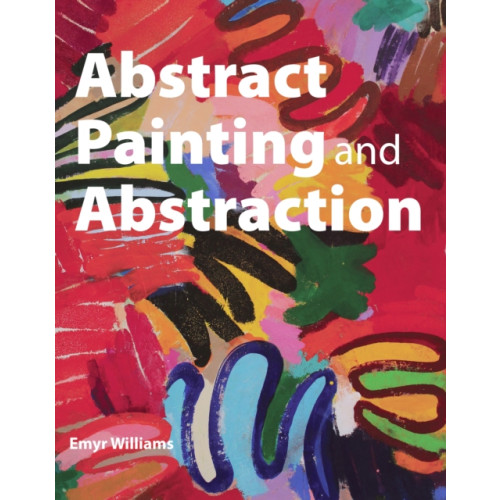 The Crowood Press Ltd Abstract Painting and Abstraction (häftad, eng)