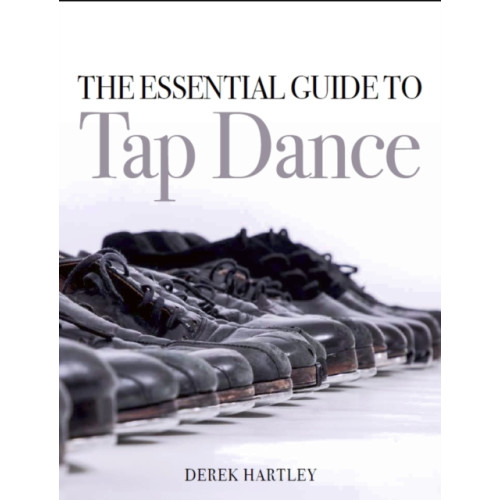 The Crowood Press Ltd The Essential Guide to Tap Dance (häftad, eng)