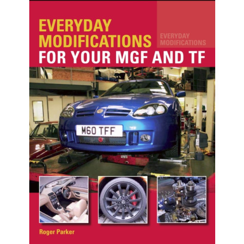 The Crowood Press Ltd Everyday Modifications for your MGF and TF (häftad, eng)