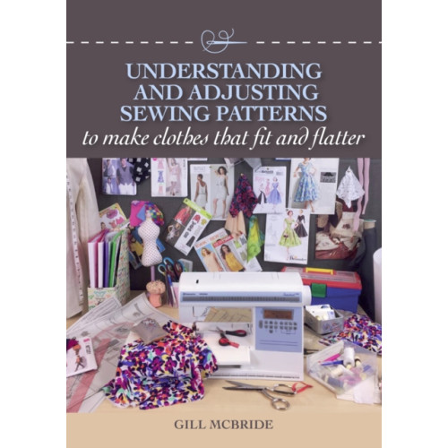 The Crowood Press Ltd Understanding and Adjusting Sewing Patterns (häftad, eng)