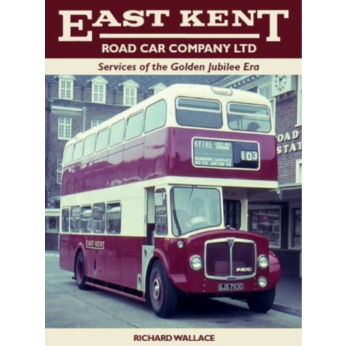 The Crowood Press Ltd East Kent Road Car Company Ltd: Services of the Golden Jubilee Era (inbunden, eng)