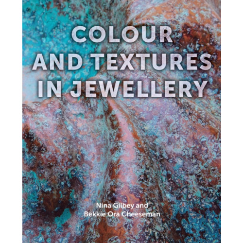 The Crowood Press Ltd Colour and Textures in Jewellery (inbunden, eng)