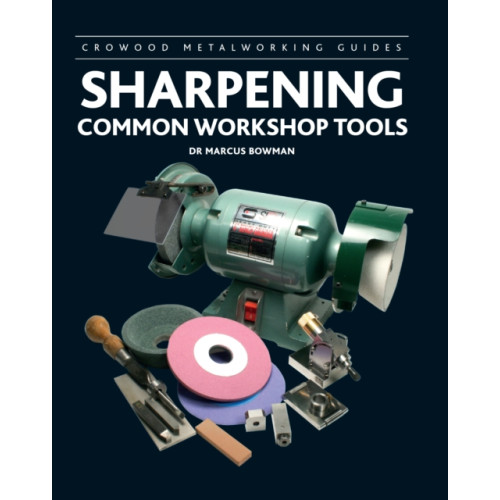 The Crowood Press Ltd Sharpening Common Workshop Tools (inbunden, eng)