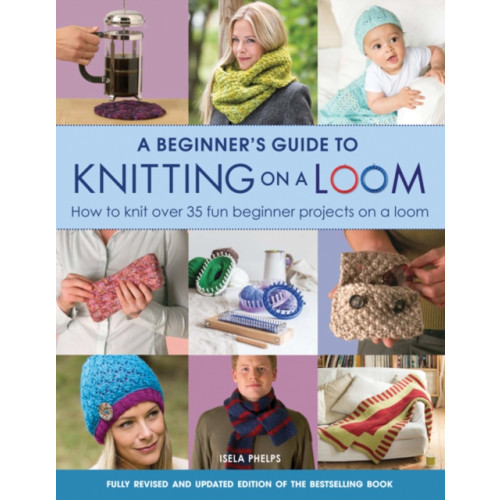 Search Press Ltd A Beginner's Guide to Knitting on a Loom (New Edition) (häftad, eng)