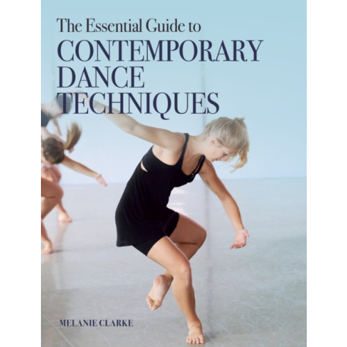 The Crowood Press Ltd The Essential Guide to Contemporary Dance Techniques (häftad, eng)