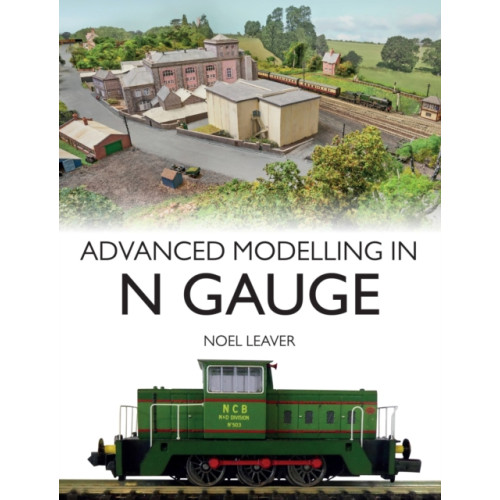 The Crowood Press Ltd Advanced Modelling in N Gauge (häftad, eng)