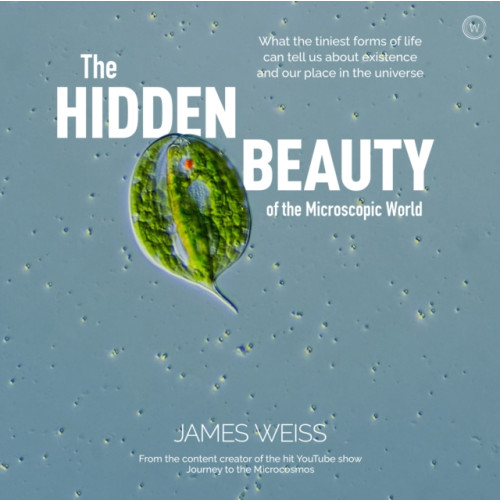 Watkins Media Limited The Hidden Beauty of the Microscopic World (inbunden, eng)