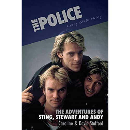 OMNIBUS PRESS Every Little Thing: The Adventures of Sting, Stewart and Andy (inbunden, eng)