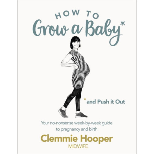 Ebury Publishing How to Grow a Baby and Push It Out (häftad, eng)