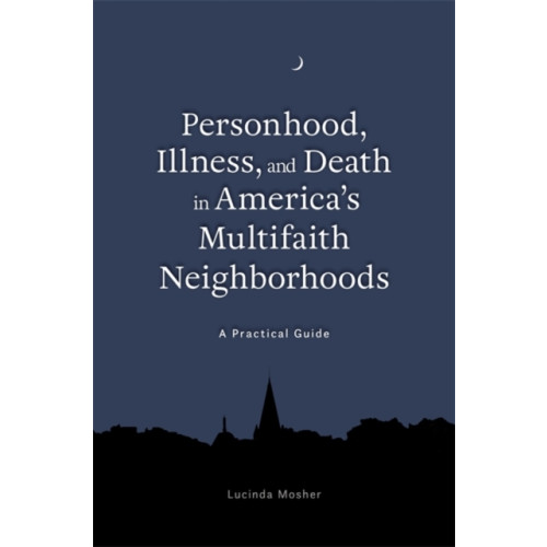 Jessica kingsley publishers Personhood, Illness, and Death in America's Multifaith Neighborhoods (häftad, eng)