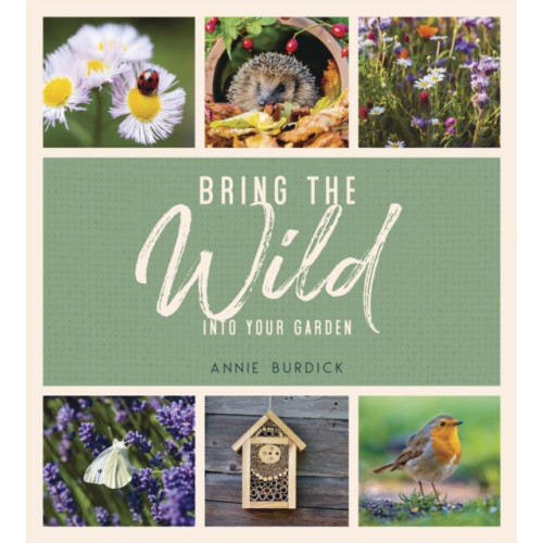 Octopus publishing group Bring the Wild into Your Garden (inbunden, eng)