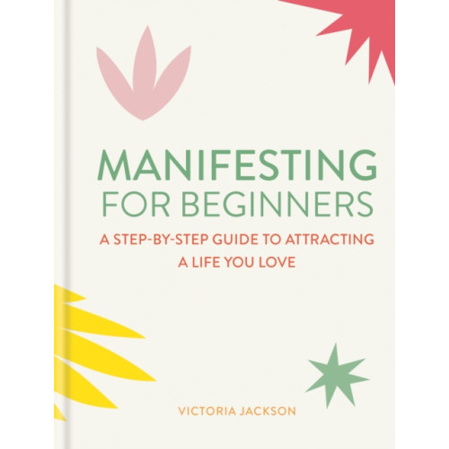 Octopus publishing group Manifesting for Beginners: Nine Steps to Attracting a Life You Love (inbunden, eng)