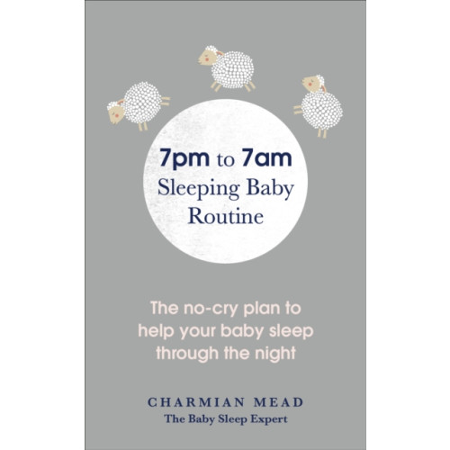 Ebury Publishing 7pm to 7am Sleeping Baby Routine (häftad, eng)
