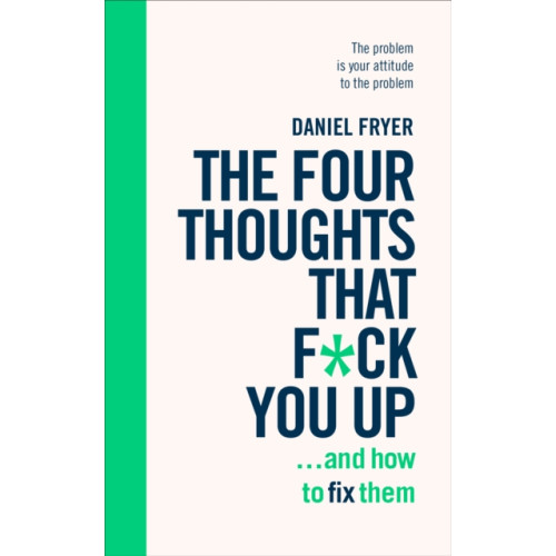 Ebury Publishing The Four Thoughts That F*ck You Up ... and How to Fix Them (häftad, eng)