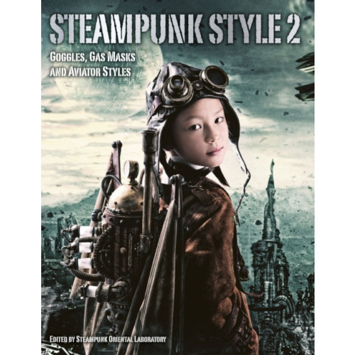Titan Books Ltd Steampunk Style 2: Goggles, Gas Masks and Aviator Styles (häftad, eng)