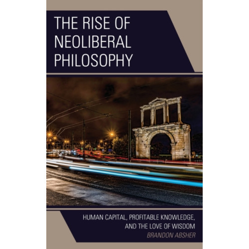 Lexington books The Rise of Neoliberal Philosophy (inbunden, eng)