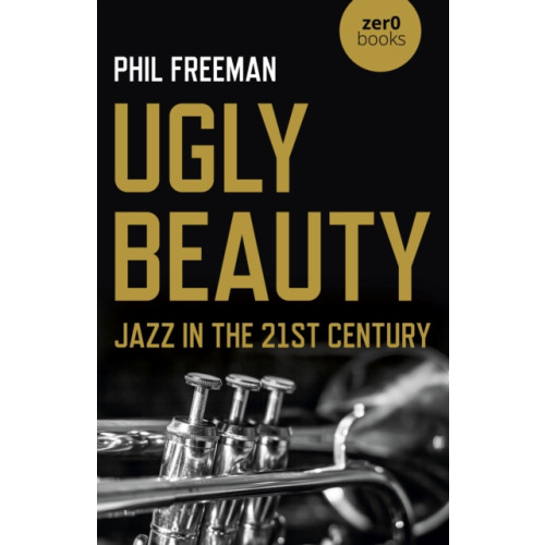 Collective Ink Ugly Beauty: Jazz in the 21st Century (häftad, eng)