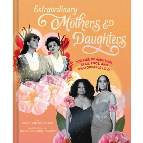 Chronicle Books Extraordinary Mothers and Daughters (inbunden, eng)