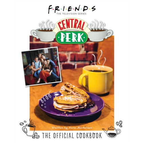 Titan Books Ltd Friends: The Official Central Perk Cookbook (inbunden, eng)
