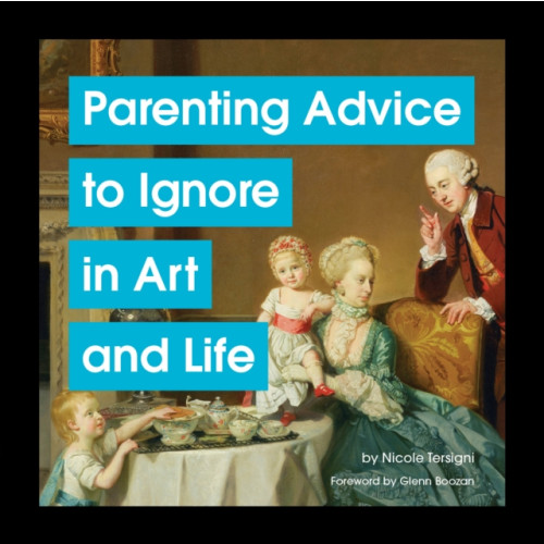 Chronicle Books Parenting Advice to Ignore in Art and Life (inbunden, eng)