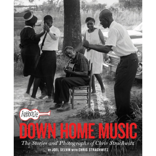 Chronicle Books Arhoolie Records Down Home Music (inbunden, eng)