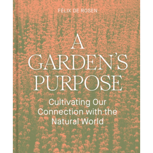 Chronicle Books A Garden's Purpose (inbunden, eng)