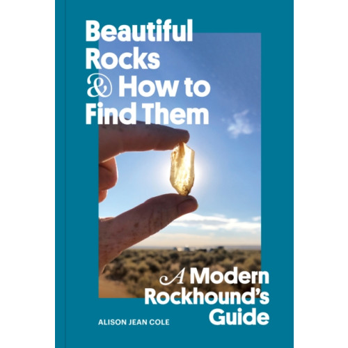 Chronicle Books Beautiful Rocks and How to Find Them (häftad, eng)