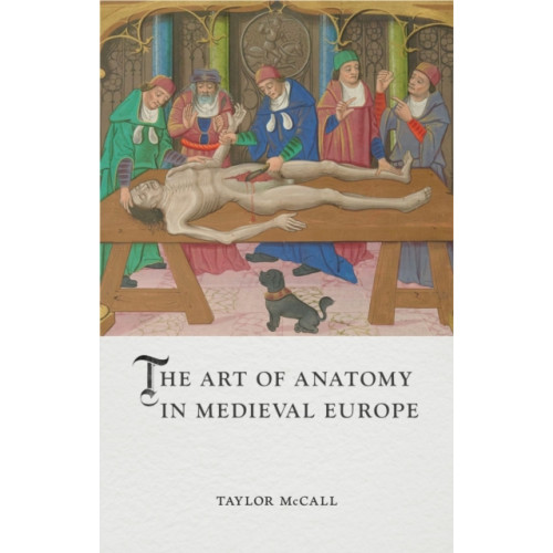 Reaktion Books The Art of Anatomy in Medieval Europe (inbunden, eng)