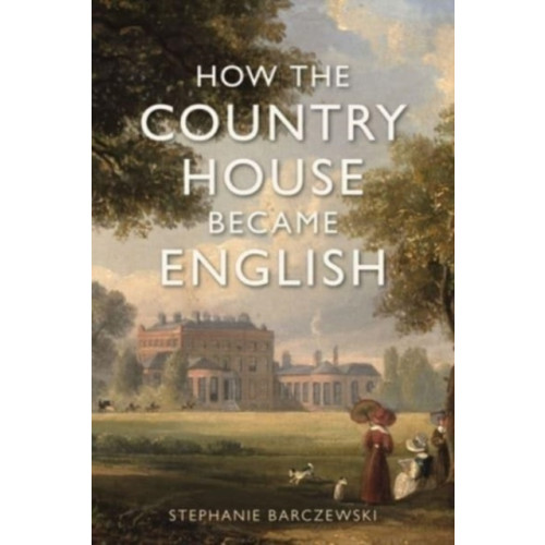 Reaktion Books How the Country House Became English (inbunden, eng)