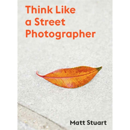 Orion Publishing Co Think Like a Street Photographer (häftad, eng)