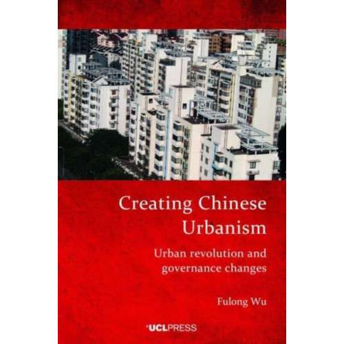 UCL Press Creating Chinese Urbanism (häftad, eng)