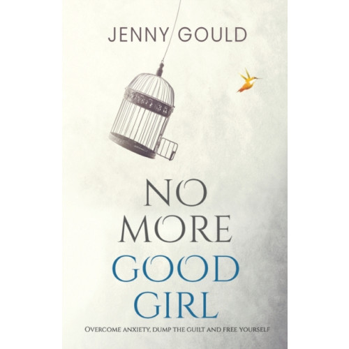 Olympia Publishers No More Good Girl: Overcome Anxiety, Dump the Guilt and Free Yourself (häftad, eng)